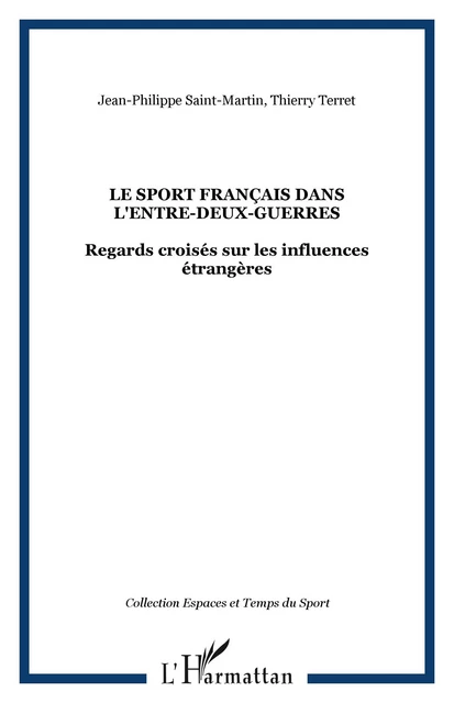 LE SPORT FRANÇAIS DANS L'ENTRE-DEUX-GUERRES - Jean Saint-Martin, Thierry Terret - Editions L'Harmattan