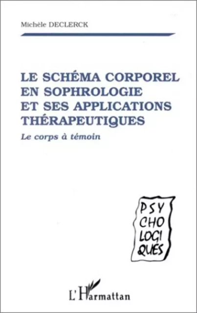 LE SCHÉMA CORPOREL EN SOPHROLOGIE ET SES APPLICATIONS THÉRAPEUTIQUES -  Declerck michele - Editions L'Harmattan