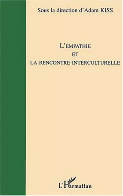 L'EMPATHIE ET LA RENCONTRE INTERCULTURELLE - Adam Kiss - Editions L'Harmattan