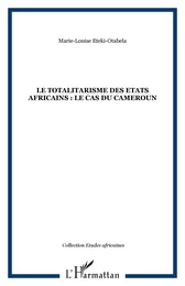 LE TOTALITARISME DES ETATS AFRICAINS : Le cas du Cameroun