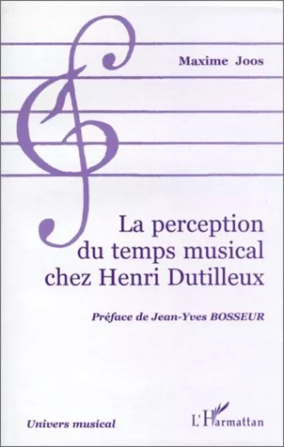 LA PERCEPTION DU TEMPS MUSICAL CHEZ HENRI DUTILLEUX - Maxime Joos - Editions L'Harmattan