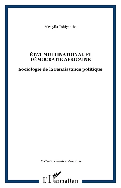 ÉTAT MULTINATIONAL ET DÉMOCRATIE AFRICAINE - Mwayila Tshiyembe - Editions L'Harmattan