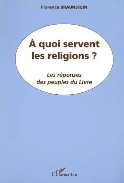 A QUOI SERVENT LES RELIGIONS ? - Florence Braunstein - Editions L'Harmattan