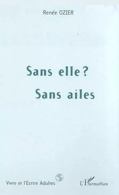 SANS ELLE ? SANS AILES - Renée Ozier - Editions L'Harmattan