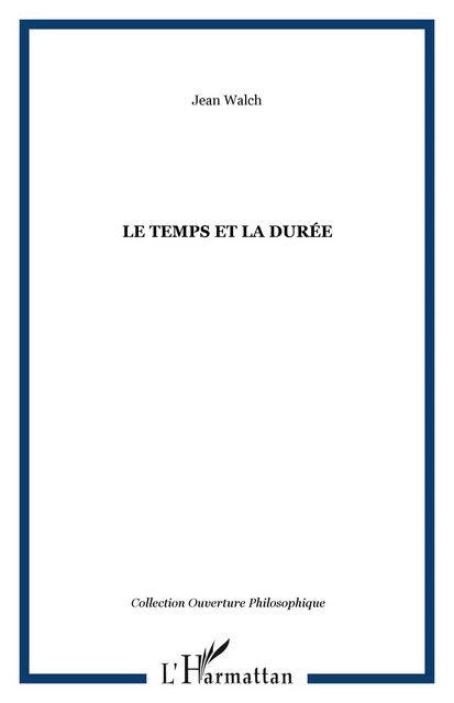 LE TEMPS ET LA DURÉE - Jean Walch - Editions L'Harmattan