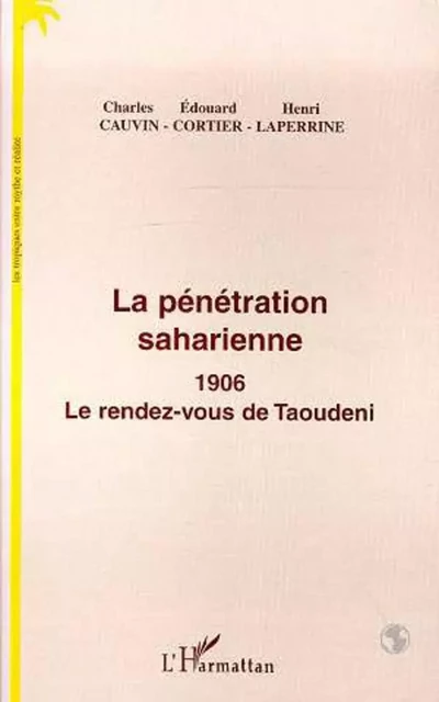 La pénétration saharienne - Charles Cauvin, Édouard Cortier, Henri Laperrine - Editions L'Harmattan