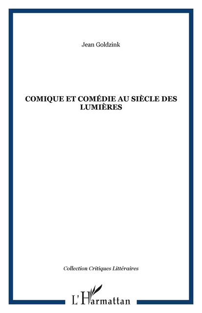 COMIQUE ET COMéDIE AU SIèCLE DES LUMIèRES - Jean Goldzink - Editions L'Harmattan