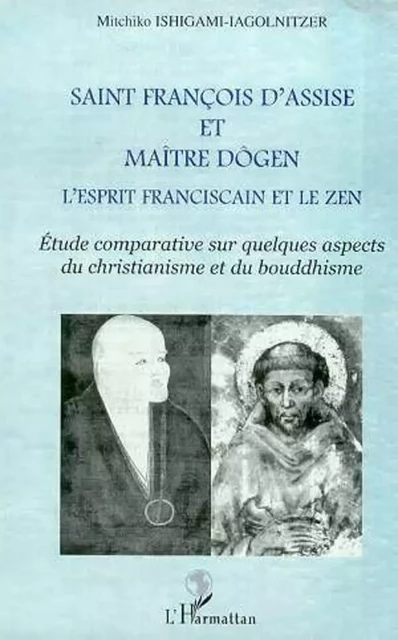 SAINT FRANCOIS D'ASSISE ET MAîTRE DOGEN - Michiko Ishigami-Iagolnitzer - Editions L'Harmattan