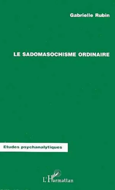 LE SADOMASOCHISME ORDINAIRE - Gabrielle Rubin - Editions L'Harmattan