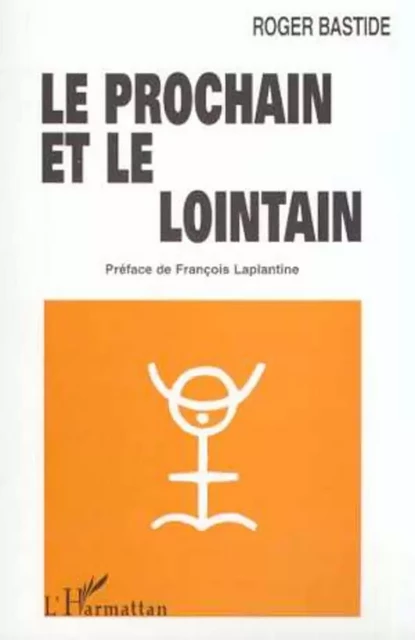 LE PROCHAIN ET LE LOINTAIN - Roger Bastide - Editions L'Harmattan