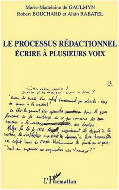 LE PROCESSUS RÉDACTIONNEL - Alain Rabatel, Marie-Madeleine de Gaulmyn, Robert Bouchard - Editions L'Harmattan