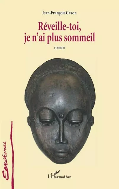 RÉVEILLE-TOI, JE N'AI PLUS SOMMEIL - Jean-François Gazon - Editions L'Harmattan