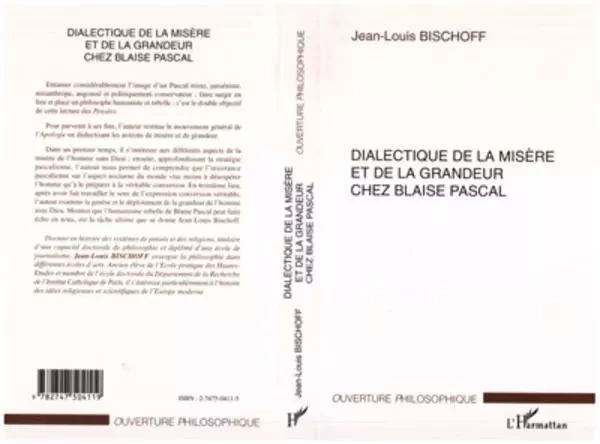 DIALECTIQUE DE LA MISÈRE ET DE LA GRANDEUR CHEZ BLAISE PASCAL - Jean-Louis BISCHOFF - Editions L'Harmattan