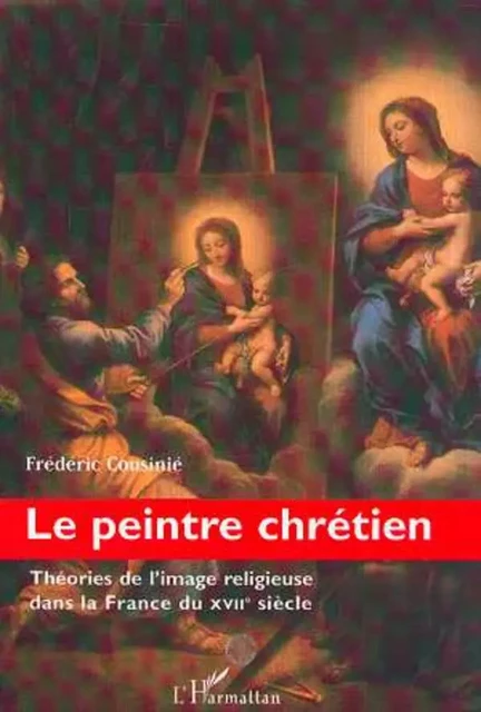 LE PEINTRE CHRÉTIEN - Frédéric Cousinié - Editions L'Harmattan