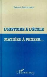 L'HISTOIRE À L'ÉCOLE MATIÈRE À PENSER