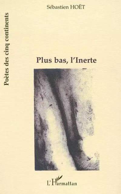 PLUS BAS, L'INERTE - Sébastien Hoët - Editions L'Harmattan