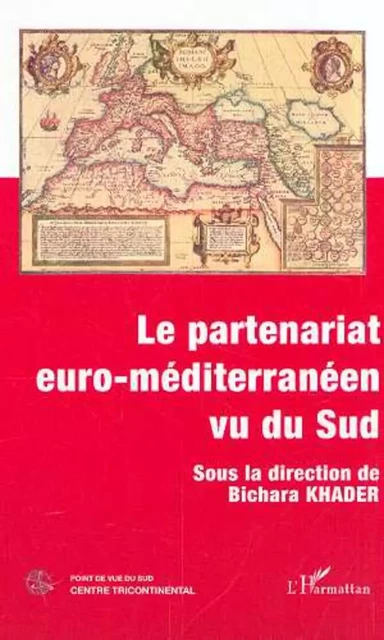 LE PARTENARIAT EURO-MÉDITERRANÉEN VU DU SUD - Bichara Khader - Editions L'Harmattan