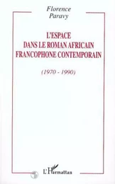 L'ESPACE DANS LE ROMAN AFRICAIN FRANCOPHONE CONTEMPORAIN (1970-1990)