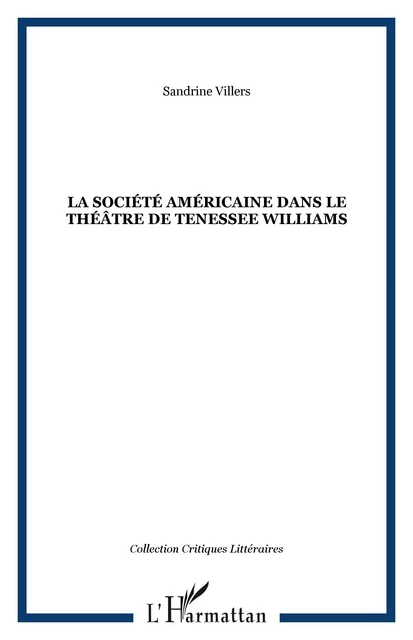 LA SOCIÉTÉ AMÉRICAINE DANS LE THÉÂTRE DE TENESSEE WILLIAMS - Sandrine Villers - Editions L'Harmattan