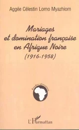 MARIAGES ET DOMINATION FRANÇAISE EN AFRIQUE NOIRE (1916-1958)