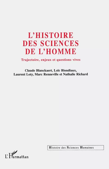 HISTOIRE DES SCIENCES DE L'HOMME - Claude Blanckaert, Laurent Loty, Marc Renneville, Nathalie Richard, Loïc Blondiaux - Editions L'Harmattan