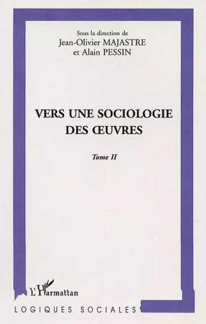 VERS UNE SOCIOLOGIE DES UVRES - Alain Pessin, Jean-Olivier Majastre - Editions L'Harmattan