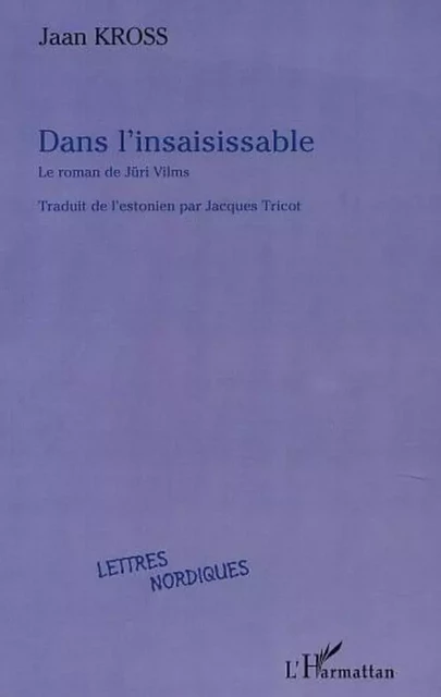 DANS L'INSAISISSABLE, le roman de Jüri Vilms - Jaan Kross - Editions L'Harmattan