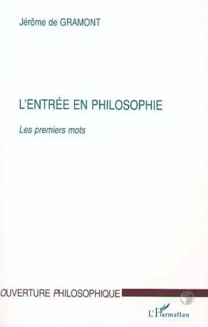 L'ENTRÉE EN PHILOSOPHIE - Jérôme de Gramont - Editions L'Harmattan