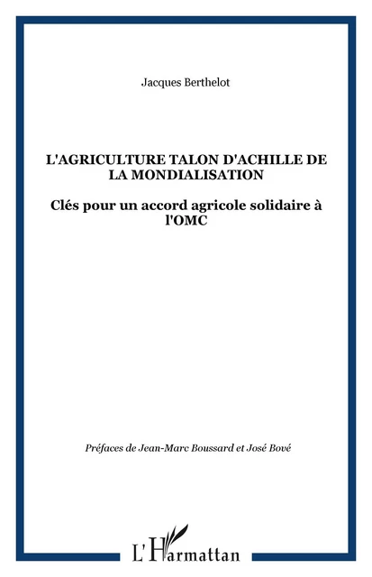 L'AGRICULTURE TALON D'ACHILLE DE LA MONDIALISATION - Jacques Berthelot - Editions L'Harmattan