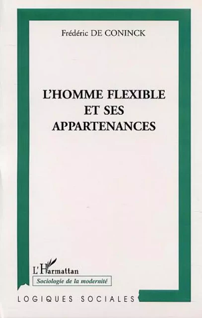 L'HOMME FLEXIBLE ET SES APPARTENANCES - Frédéric de Coninck - Editions L'Harmattan