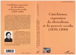 CATÉCHISMES EXPRESSION DU CLÉRICALISME ET DU POUVOIR OCCULTE (1870-1890)