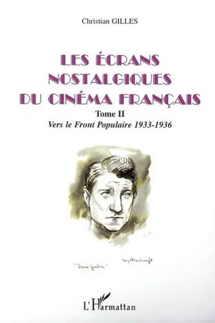 LES ÉCRANS NOSTALGIQUES DU CINÉMA FRANÇAIS - Christian Gilles - Editions L'Harmattan