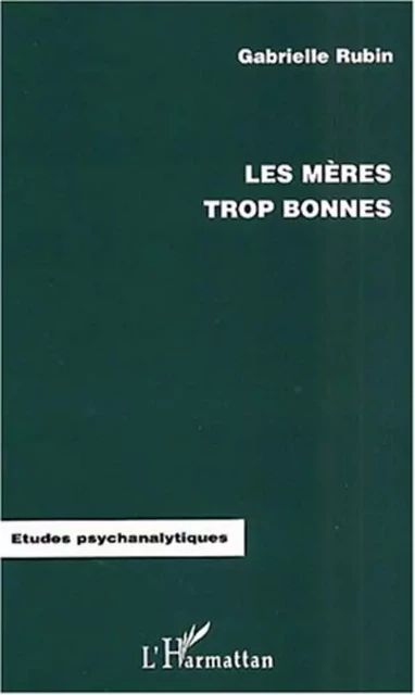 LES MÈRES TROP BONNES - Gabrielle Rubin - Editions L'Harmattan