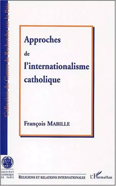 APPROCHE DE L'INTERNATIONALISME CATHOLIQUE - francois Mabille - Editions L'Harmattan