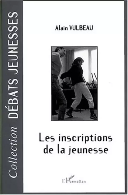 LES INSCRIPTIONS DE LA JEUNESSE - Alain Vulbeau - Editions L'Harmattan