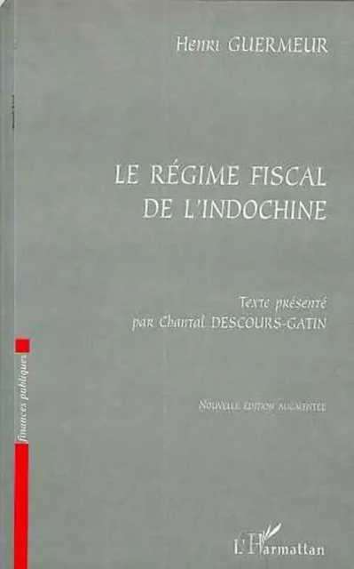 LE REGIME FISCAL DE L'INDOCHINE - Henri Guermeur - Editions L'Harmattan