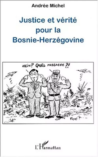 JUSTICE ET VÉRITÉ POUR LA BOSNIE-HERZÉGOVINE - Andrée Michel - Editions L'Harmattan