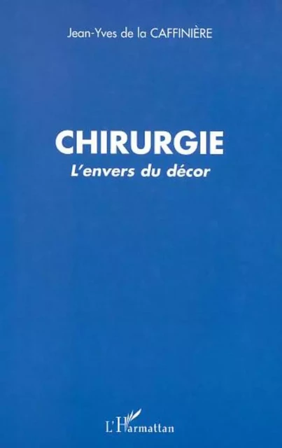 CHIRURGIE - Jean-Yves De La Caffinière - Editions L'Harmattan