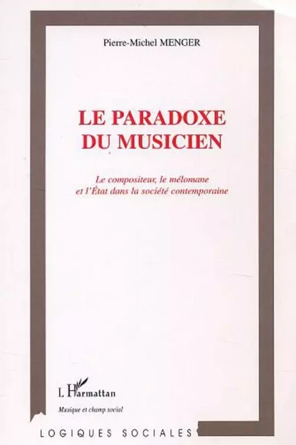 LE PARADOXE DU MUSICIEN - Pierre-Michel Menger - Editions L'Harmattan