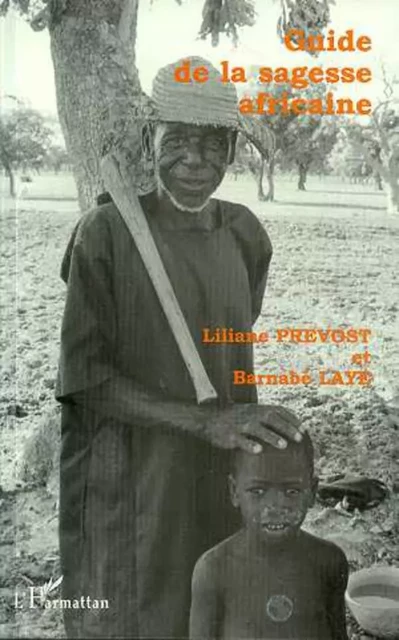 GUIDE DE LA SAGESSE AFRICAINE - Liliane Prevost, Barnabé Laye - Editions L'Harmattan