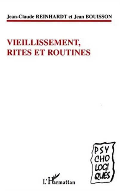 VIEILLISSEMENT, RITES ET ROUTINES - Jean Bouisson, Jean-Claude Reinhardt - Editions L'Harmattan