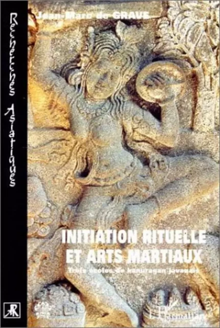 INITIATION RITUELLE ET ARTS MARTIAUX - Jean-Marc de Grave - Editions L'Harmattan