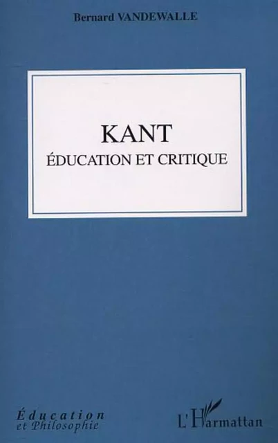 Kant, éducation et critique - Bernard Vandewalle - Editions L'Harmattan