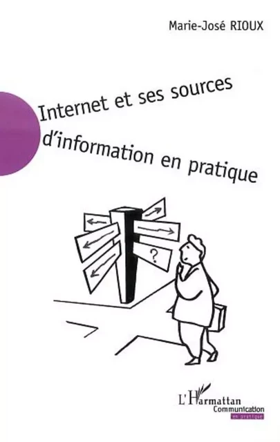 INTERNET ET SES SOURCES D'INFORMATION EN PRATIQUE - Marie-José Rioux - Editions L'Harmattan