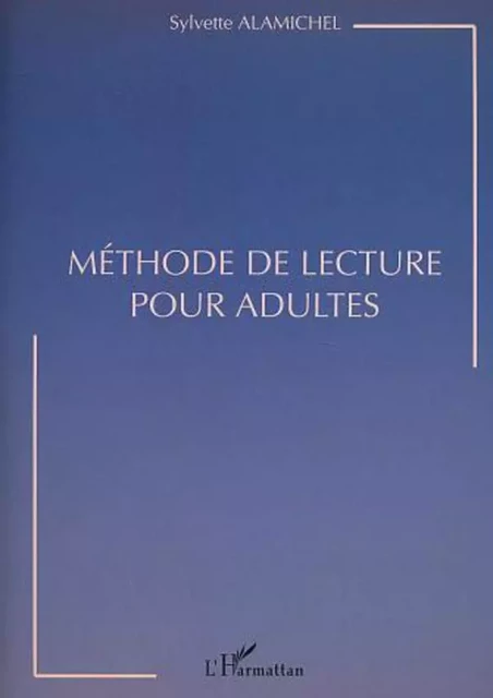 MÉTHODE DE LECTURE POUR ADULTES - Sylvette Alamichel - Editions L'Harmattan