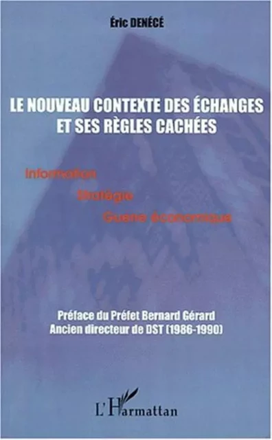 LE NOUVEAU CONTEXTE DES ÉCHANGES ET SES RÈGLES CACHÉES - Éric Denécé - Editions L'Harmattan