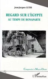 REGARD SUR L'EGYPTE AU TEMPS DE BONAPARTE