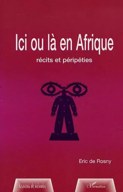 ICI OU LÀ EN AFRIQUE - Éric de Rosny - Editions L'Harmattan