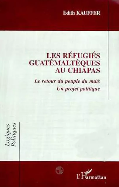 LES REFUGIES GUATEMALTEQUES AU CHIAPAS - Edith Kauffer - Editions L'Harmattan