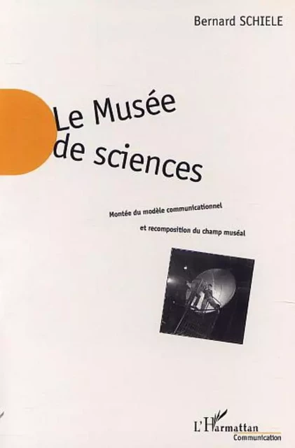 LE MUSÉE DE SCIENCES - Bernard Schiele - Editions L'Harmattan